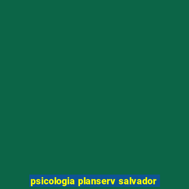 psicologia planserv salvador